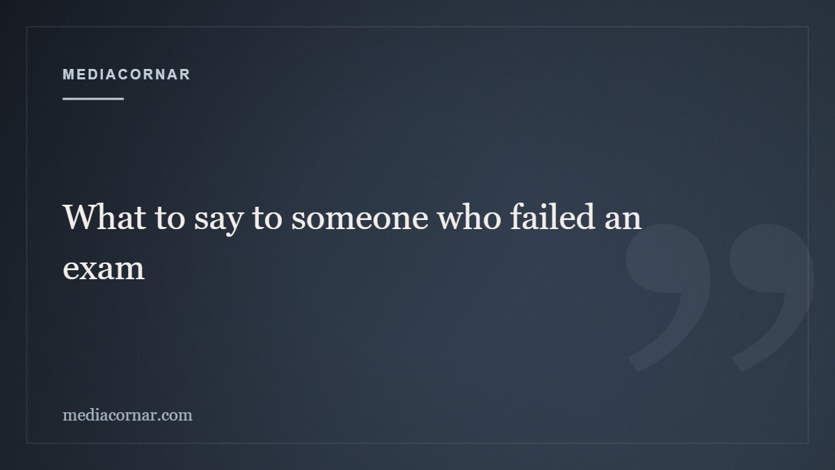 What to say to someone who failed an exam